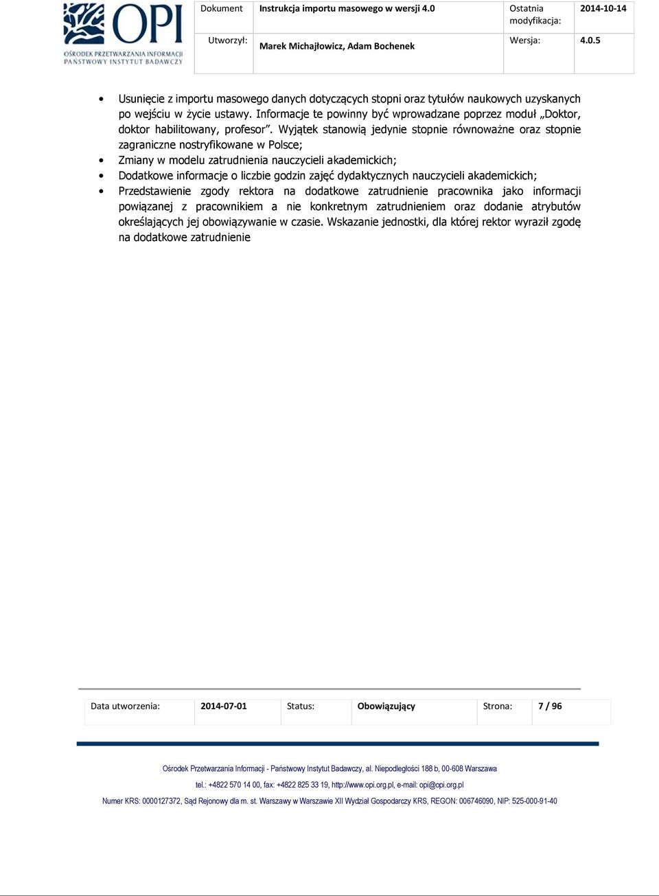 Wyjątek stanowią jedynie stopnie równoważne oraz stopnie zagraniczne nostryfikowane w Polsce; Zmiany w modelu zatrudnienia nauczycieli akademickich; Dodatkowe informacje o liczbie godzin zajęć