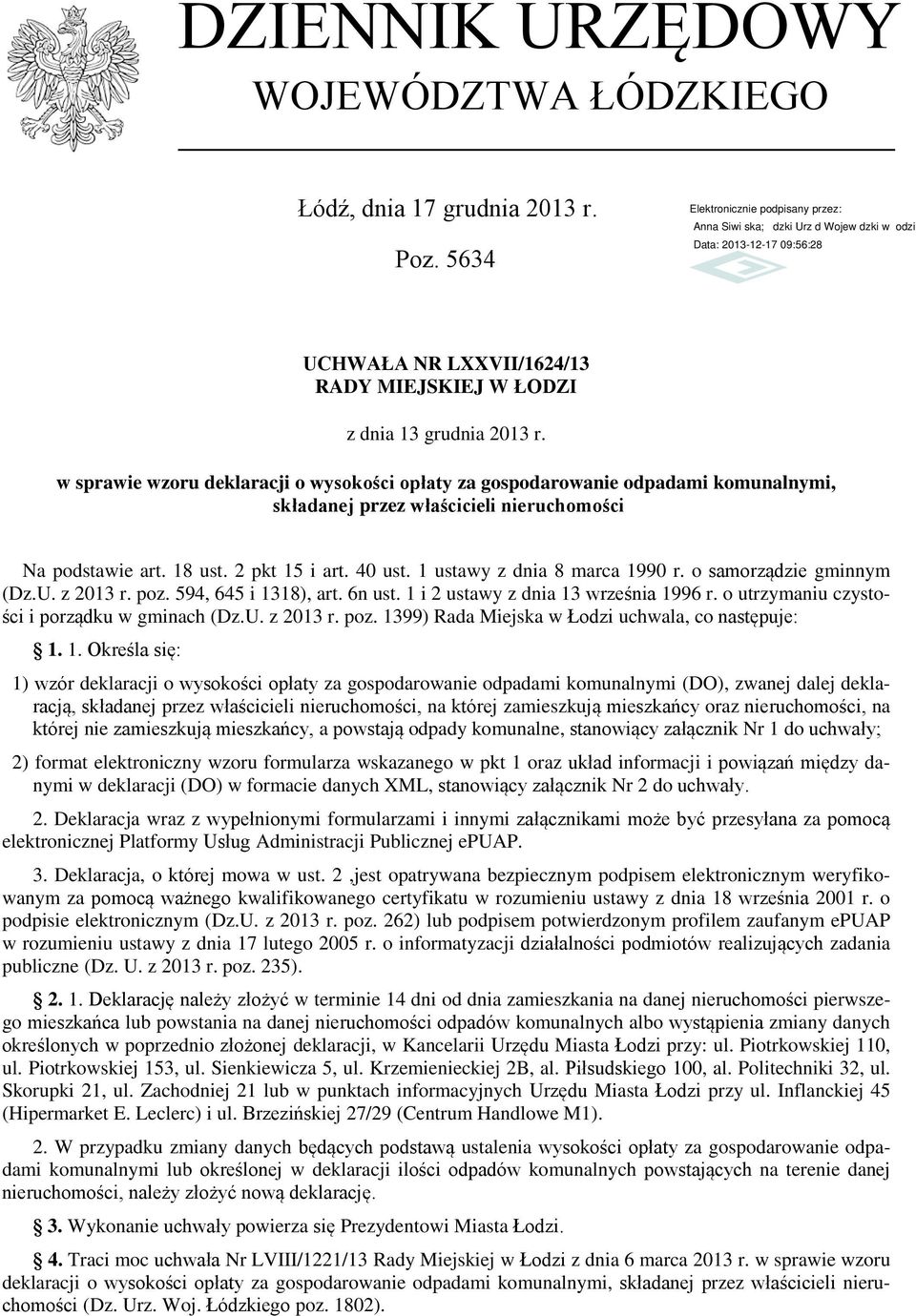 1 ustawy z dnia 8 marca 1990 r. o samorządzie gminnym (Dz.U. z 2013 r. poz. 594, 645 i 1318), art. 6n ust. 1 i 2 ustawy z dnia 13 września 1996 r. o utrzymaniu czystości i porządku w gminach (Dz.U. z 2013 r. poz. 1399) Rada Miejska w Łodzi uchwala, co następuje: 1.