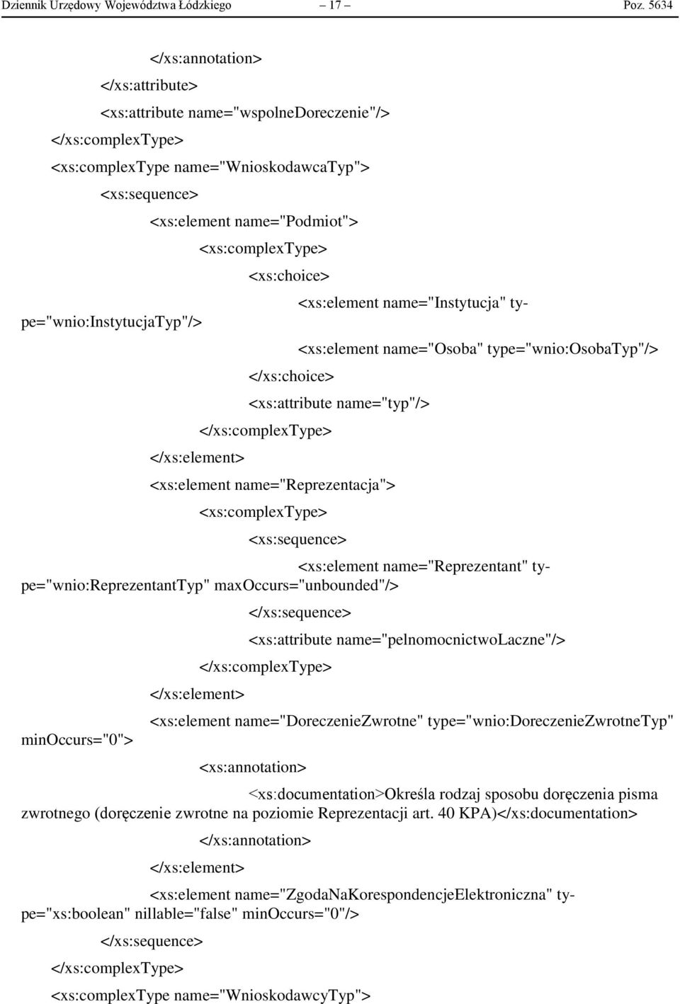 name="osoba" type="wnio:osobatyp"/> <xs:attribute name="typ"/> name="reprezentacja"> name="reprezentant" type="wnio:reprezentanttyp" maxoccurs="unbounded"/> minoccurs="0"> <xs:attribute