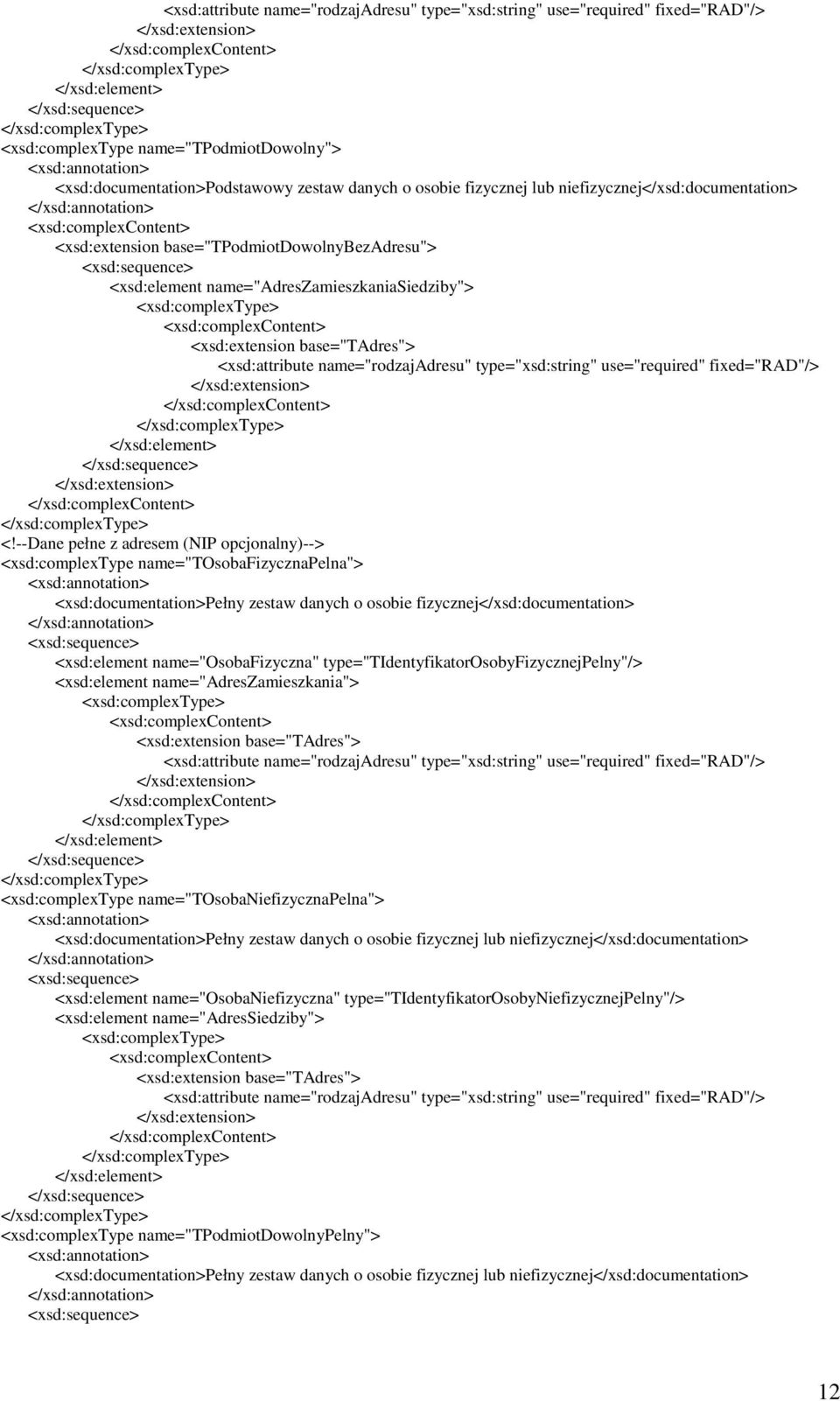 name="adreszamieszkaniasiedziby"> <xsd:complextype> <xsd:complexcontent> <xsd:extension base="tadres"> <xsd:attribute name="rodzajadresu" type="xsd:string" use="required" fixed="rad"/>