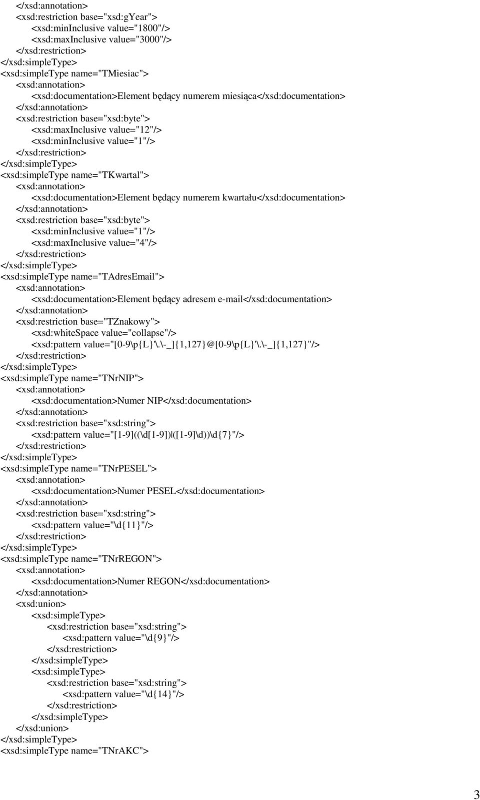 name="tkwartal"> <xsd:documentation>element będący numerem kwartału</xsd:documentation> <xsd:restriction base="xsd:byte"> <xsd:mininclusive value="1"/> <xsd:maxinclusive value="4"/>