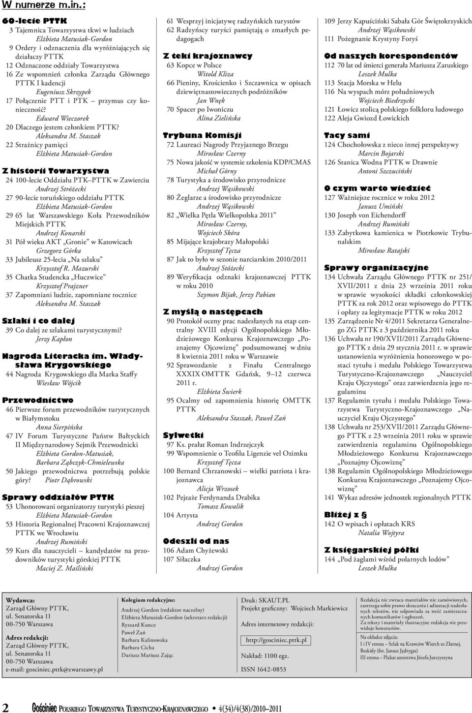 członka Zarządu Głównego PTTK I kadencji Eugeniusz Skrzypek 17 Połączenie PTT i PTK przymus czy konieczność? Edward Wieczorek 20 Dlaczego jestem członkiem PTTK? Aleksandra M.