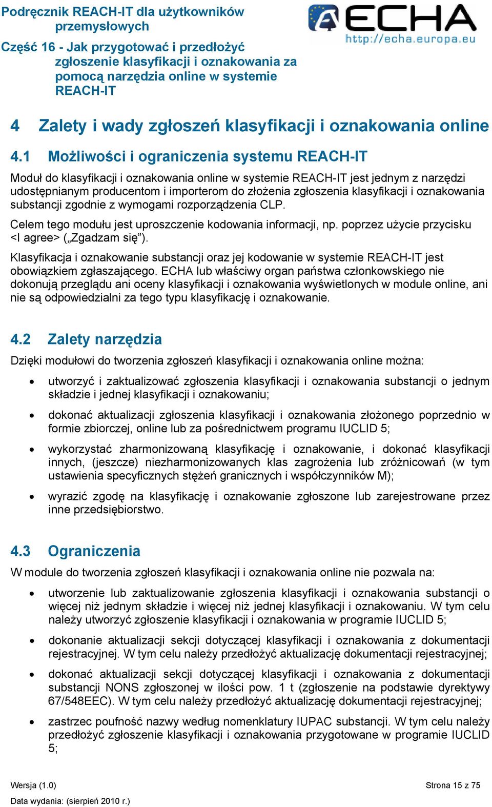 oznakowania substancji zgodnie z wymogami rozporządzenia CLP. Celem tego modułu jest uproszczenie kodowania informacji, np. poprzez użycie przycisku <I agree> ( Zgadzam się ).