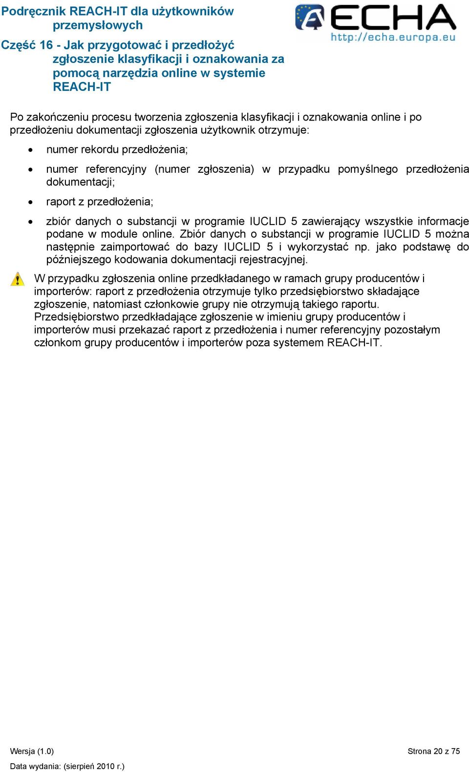 module online. Zbiór danych o substancji w programie IUCLID 5 można następnie zaimportować do bazy IUCLID 5 i wykorzystać np. jako podstawę do późniejszego kodowania dokumentacji rejestracyjnej.