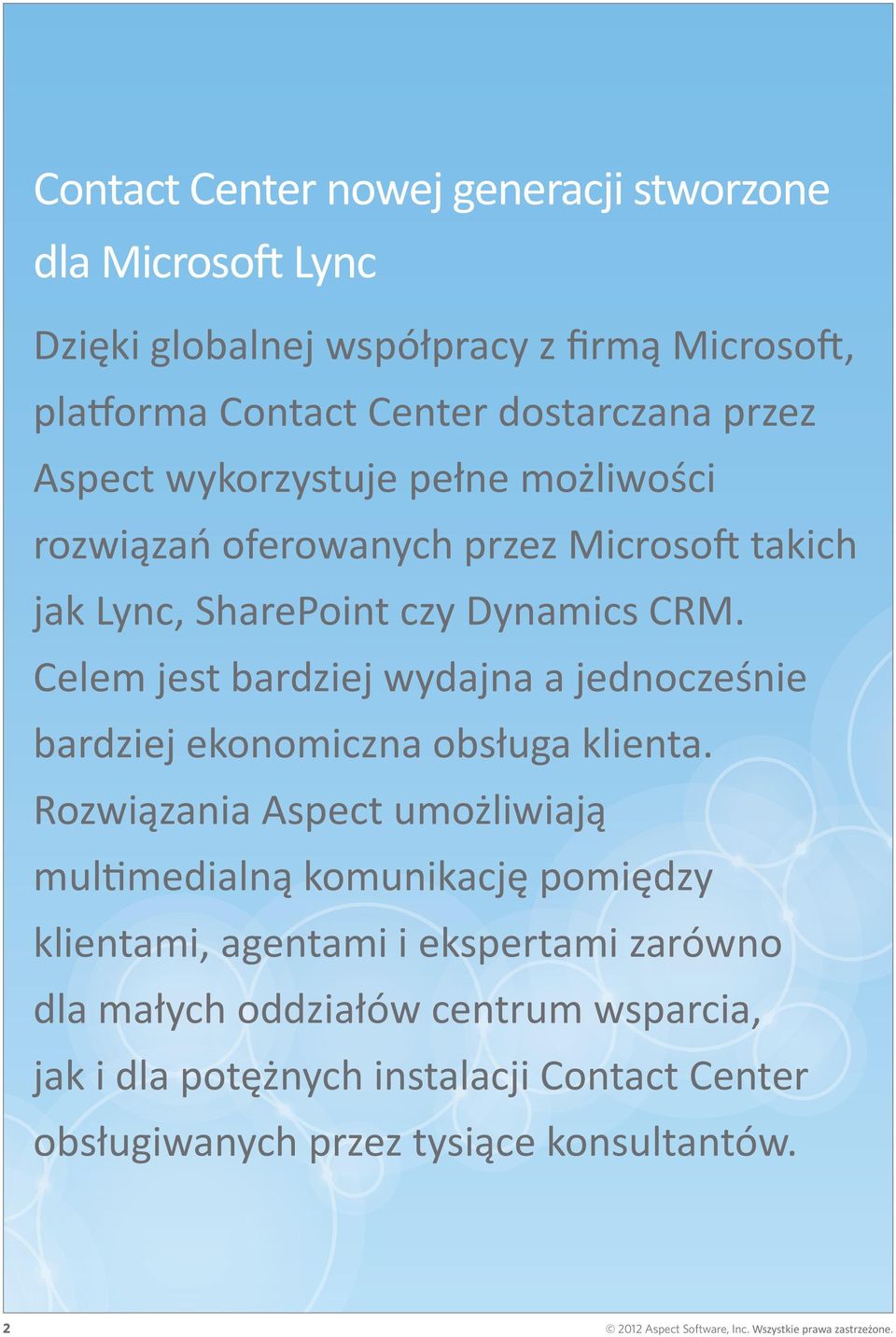 Celem jest bardziej wydajna a jednocześnie bardziej ekonomiczna obsługa klienta.