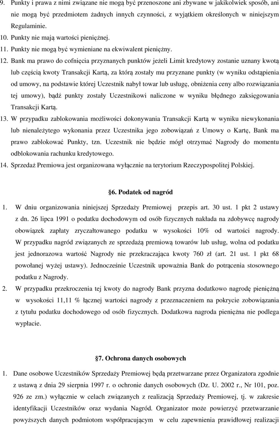 Bank ma prawo do cofnięcia przyznanych punktów jeżeli Limit kredytowy zostanie uznany kwotą lub częścią kwoty Transakcji Kartą, za którą zostały mu przyznane punkty (w wyniku odstąpienia od umowy, na