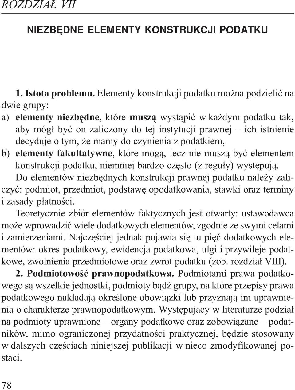 decyduje o tym, e mamy do czynienia z podatkiem, b) elementy fakultatywne, które mog¹, lecz nie musz¹ byæ elementem konstrukcji podatku, niemniej bardzo czêsto (z regu³y) wystêpuj¹.