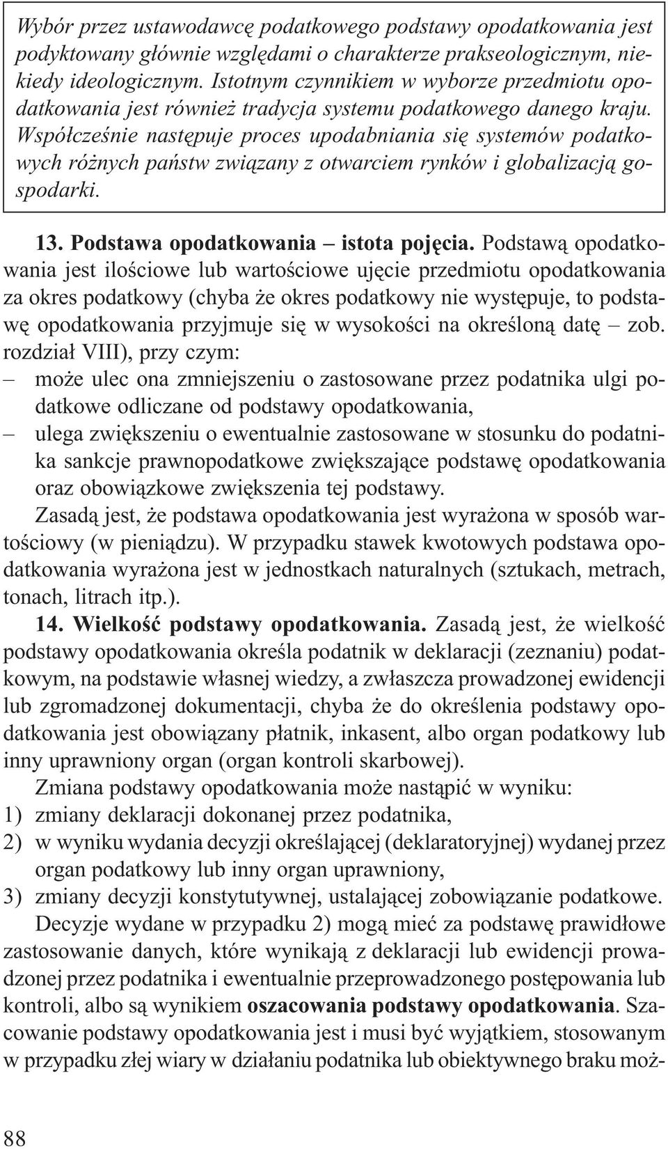 Wspó³czeœnie nastêpuje proces upodabniania siê systemów podatkowych ró nych pañstw zwi¹zany z otwarciem rynków i globalizacj¹ gospodarki. 13. Podstawa opodatkowania istota pojêcia.