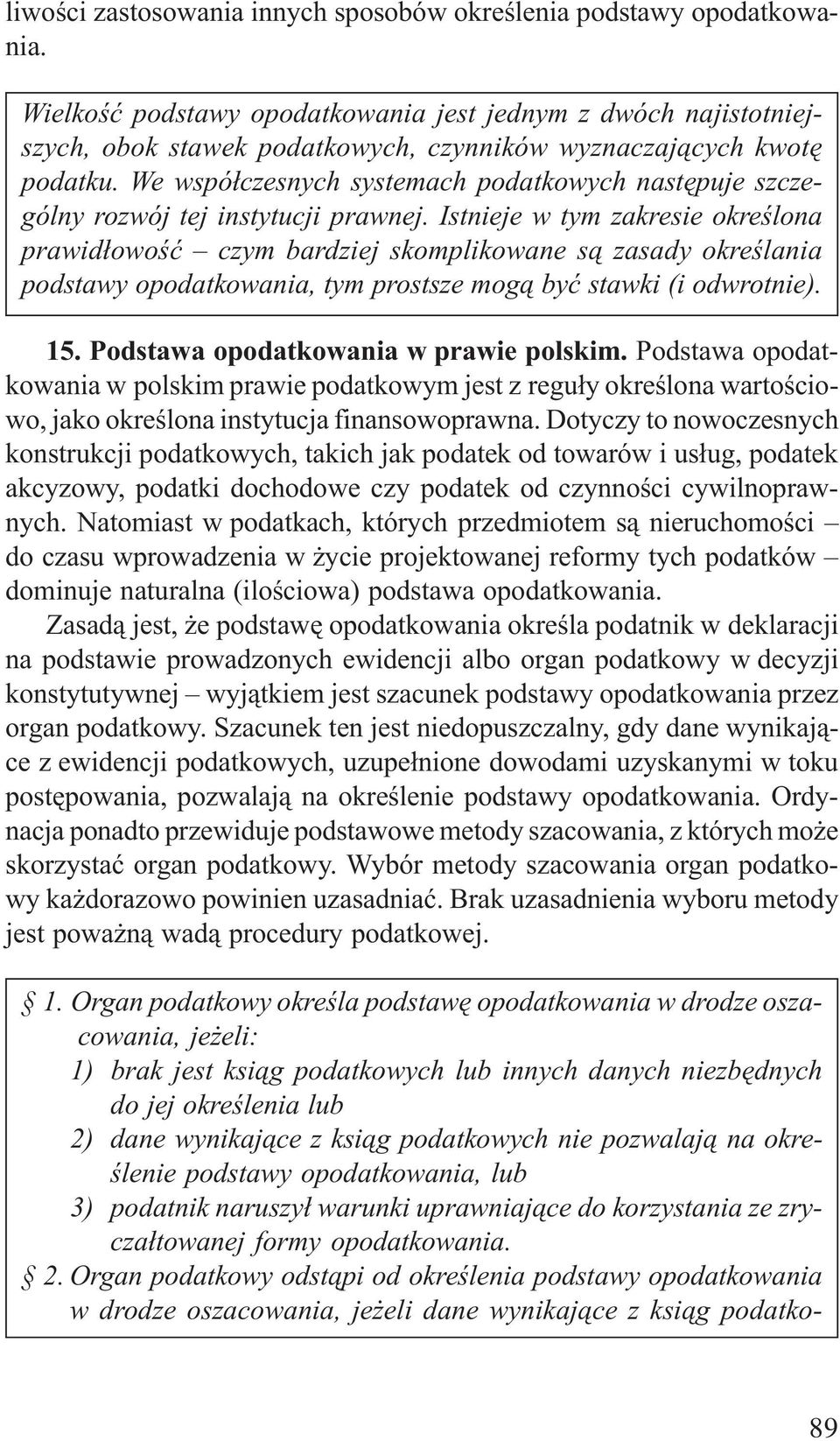 We wspó³czesnych systemach podatkowych nastêpuje szczególny rozwój tej instytucji prawnej.