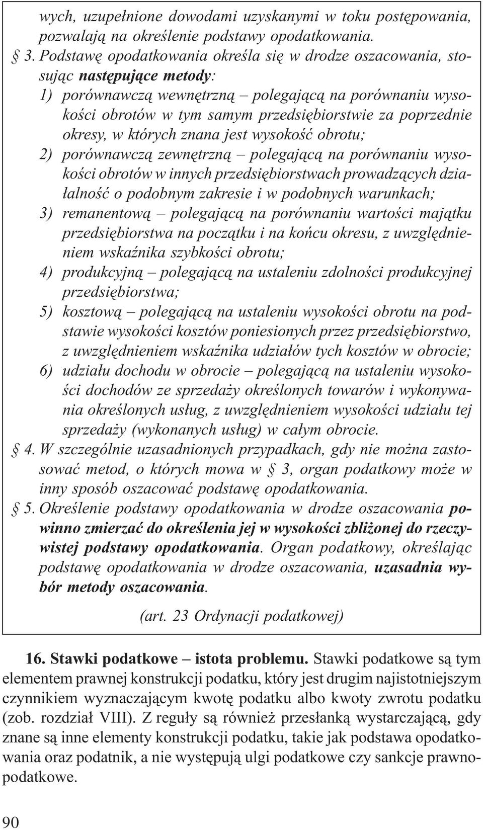okresy, w których znana jest wysokoœæ obrotu; 2) porównawcz¹ zewnêtrzn¹ polegaj¹c¹ na porównaniu wysokoœci obrotów w innych przedsiêbiorstwach prowadz¹cych dzia- ³alnoœæ o podobnym zakresie i w