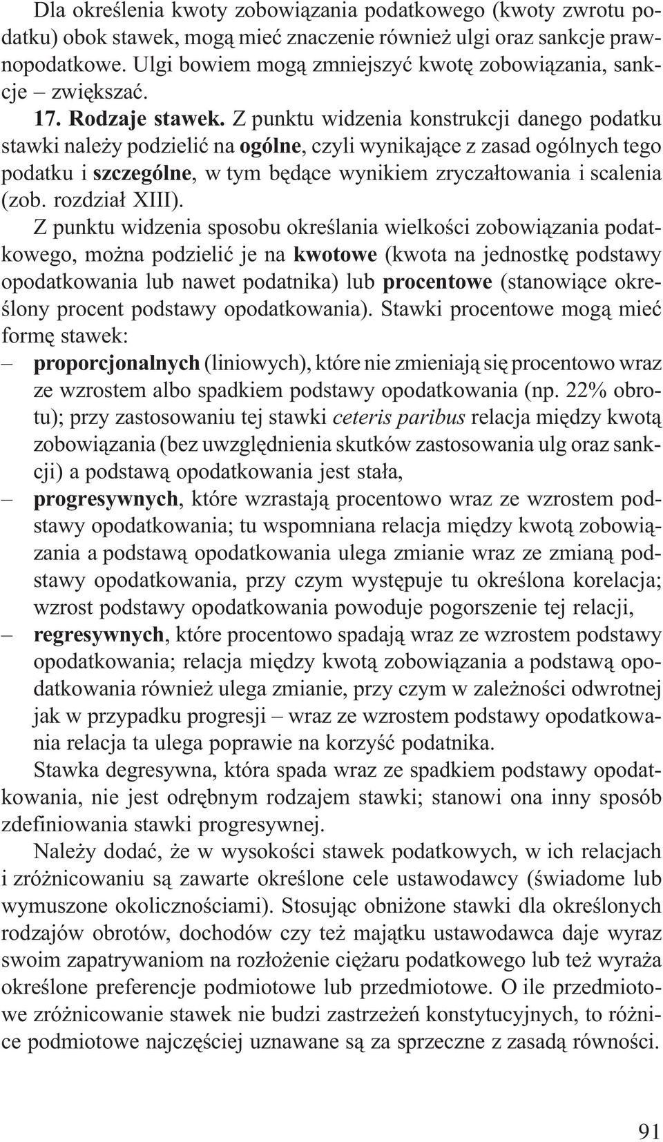 Z punktu widzenia konstrukcji danego podatku stawki nale y podzieliæ na ogólne, czyli wynikaj¹ce z zasad ogólnych tego podatku i szczególne, w tym bêd¹ce wynikiem zrycza³towania i scalenia (zob.
