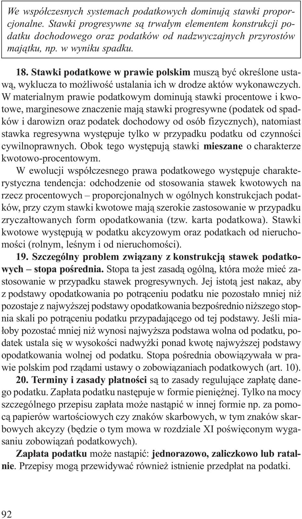 W materialnym prawie podatkowym dominuj¹ stawki procentowe i kwotowe, marginesowe znaczenie maj¹ stawki progresywne (podatek od spadków i darowizn oraz podatek dochodowy od osób fizycznych),