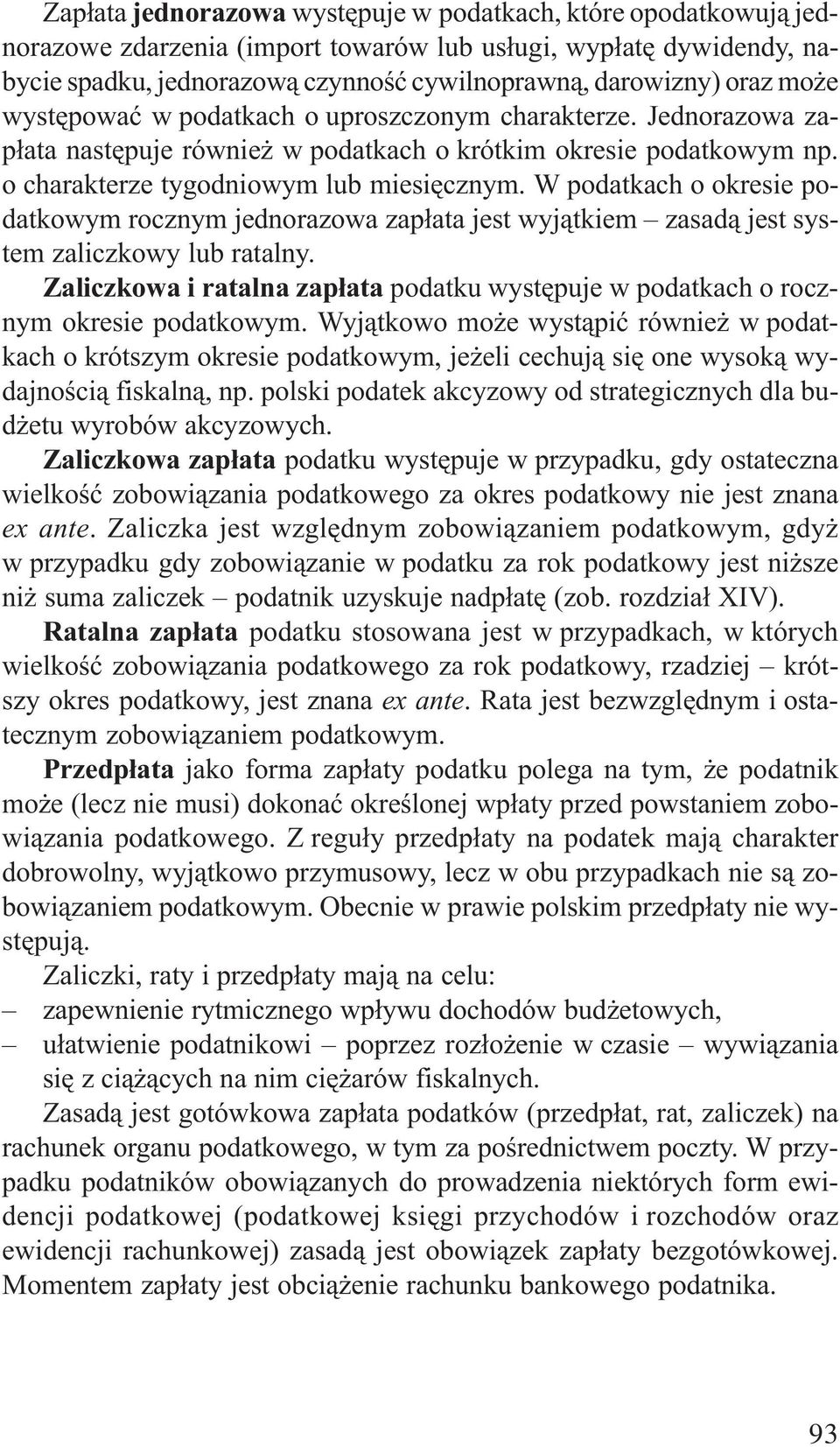 W podatkach o okresie podatkowym rocznym jednorazowa zap³ata jest wyj¹tkiem zasad¹ jest system zaliczkowy lub ratalny.