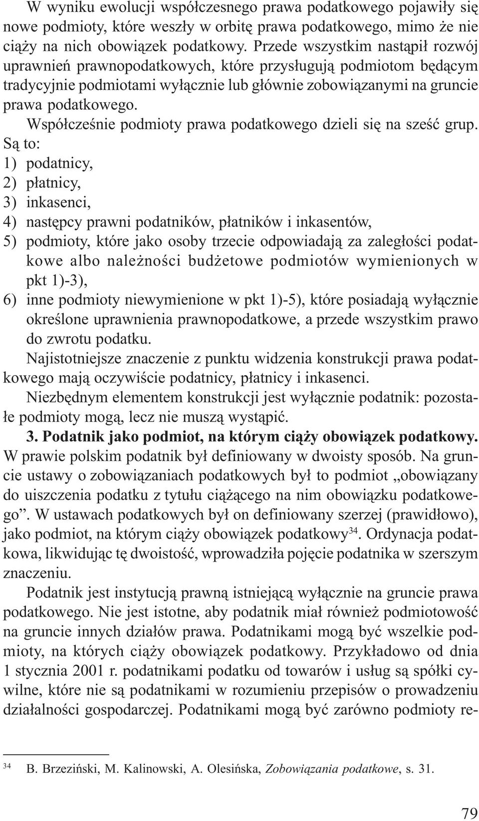 Wspó³czeœnie podmioty prawa podatkowego dzieli siê na szeœæ grup.