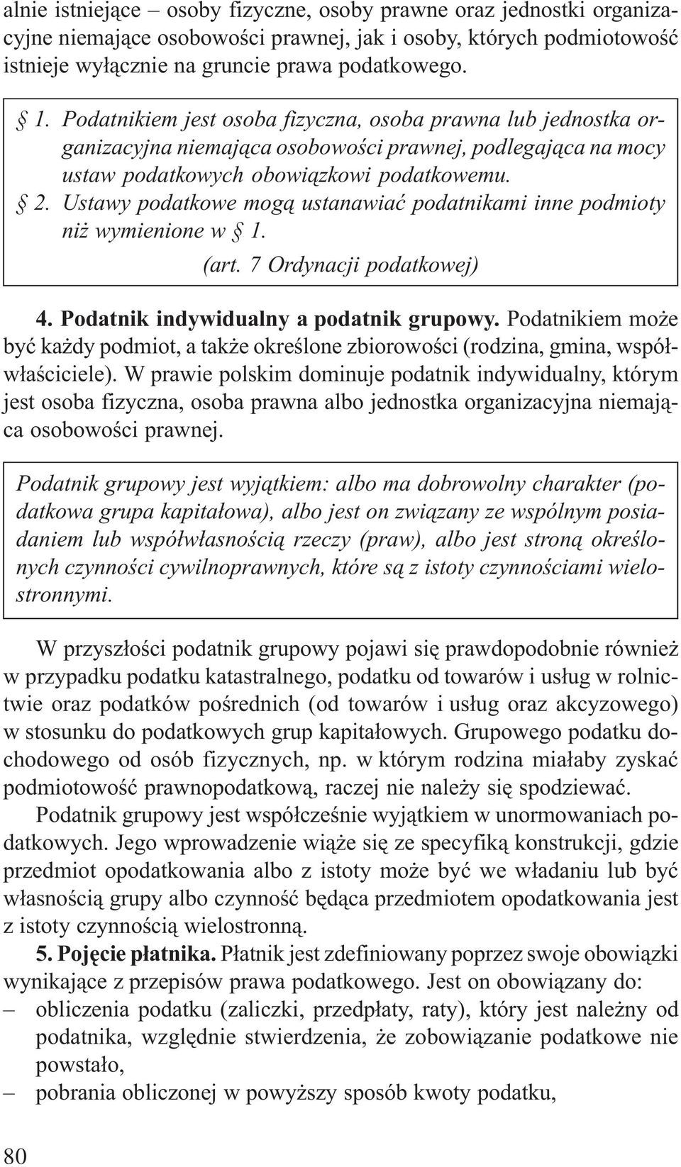 Ustawy podatkowe mog¹ ustanawiaæ podatnikami inne podmioty ni wymienione w 1. (art. 7 Ordynacji podatkowej) 4. Podatnik indywidualny a podatnik grupowy.