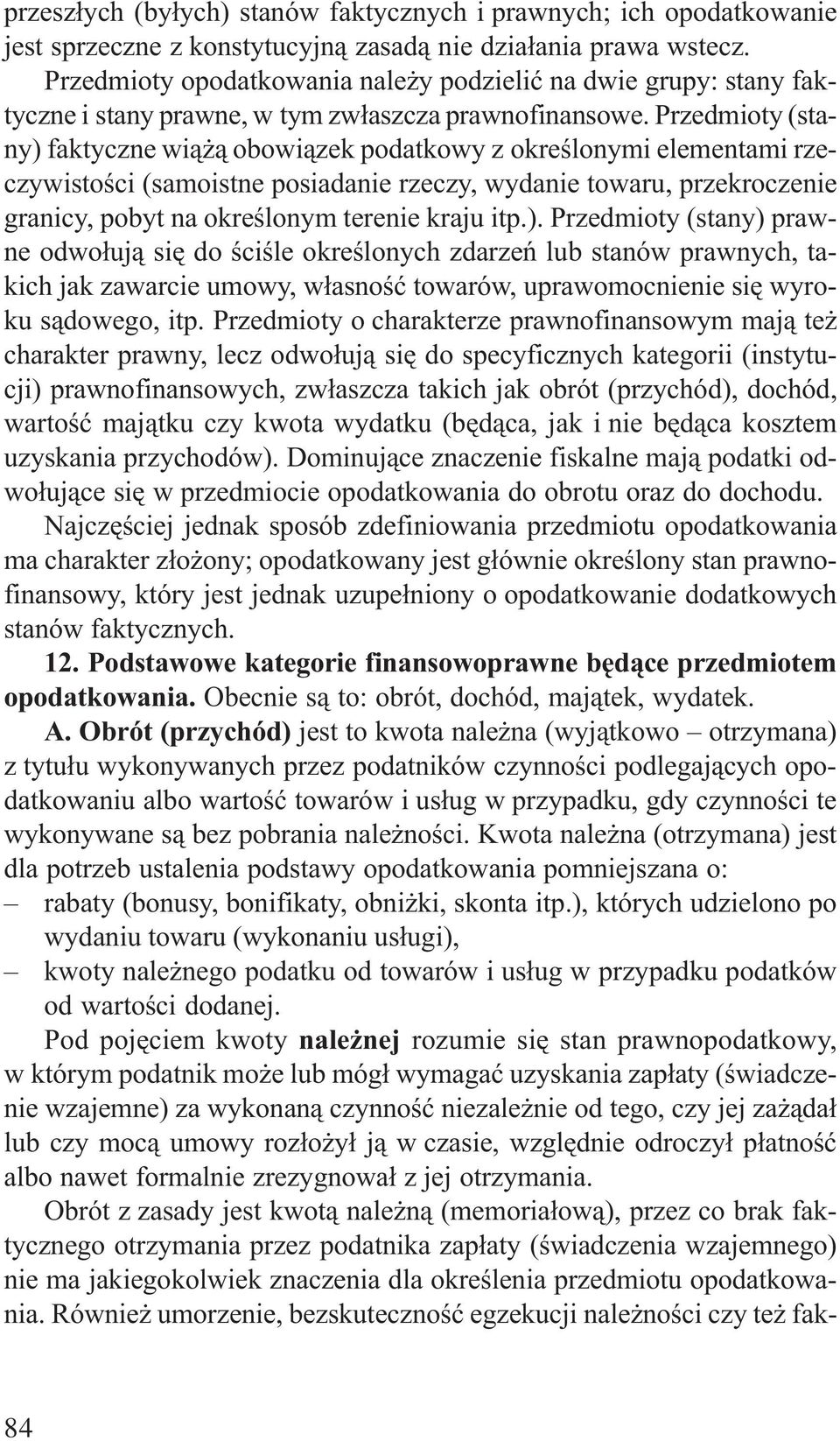 Przedmioty (stany) faktyczne wi¹ ¹ obowi¹zek podatkowy z okreœlonymi elementami rzeczywistoœci (samoistne posiadanie rzeczy, wydanie towaru, przekroczenie granicy, pobyt na okreœlonym terenie kraju