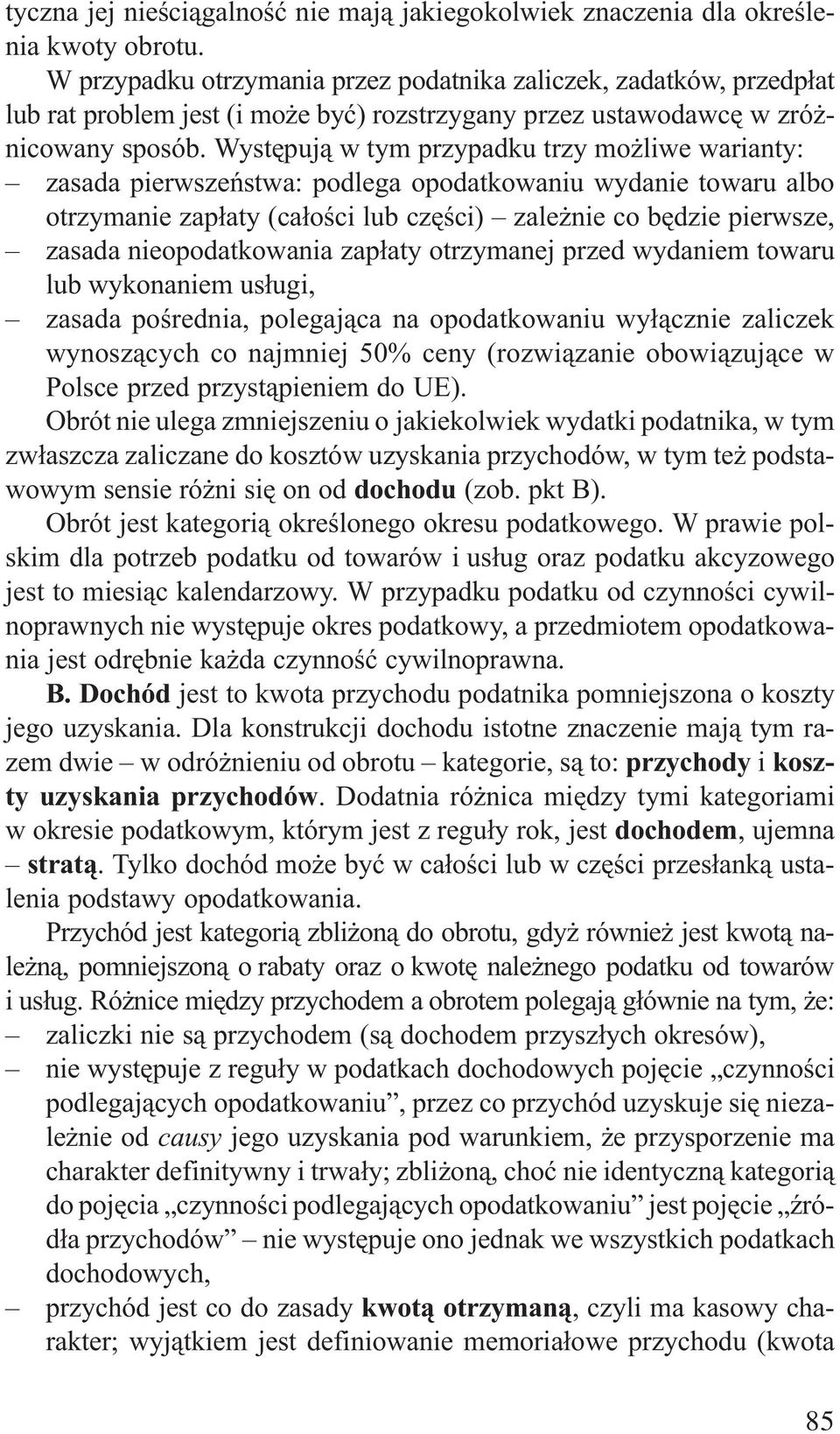 Wystêpuj¹ w tym przypadku trzy mo liwe warianty: zasada pierwszeñstwa: podlega opodatkowaniu wydanie towaru albo otrzymanie zap³aty (ca³oœci lub czêœci) zale nie co bêdzie pierwsze, zasada