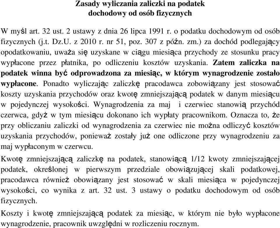 Zatem zaliczka na podatek winna być odprowadzona za miesiąc, w którym wynagrodzenie zostało wypłacone.