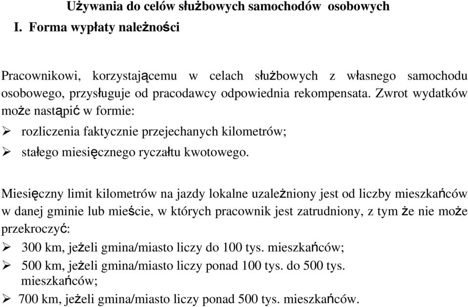 Zwrot wydatków może nastąpić w formie: rozliczenia faktycznie przejechanych kilometrów; stałego miesięcznego ryczałtu kwotowego.