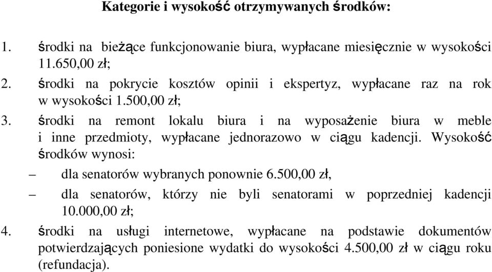 środki na remont lokalu biura i na wyposażenie biura w meble i inne przedmioty, wypłacane jednorazowo w ciągu kadencji.