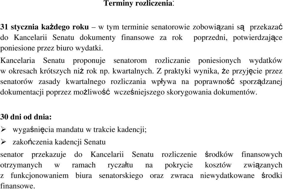 Z praktyki wynika, że przyjęcie przez senatorów zasady kwartalnego rozliczania wpływa na poprawność sporządzanej dokumentacji poprzez możliwość wcześniejszego skorygowania dokumentów.