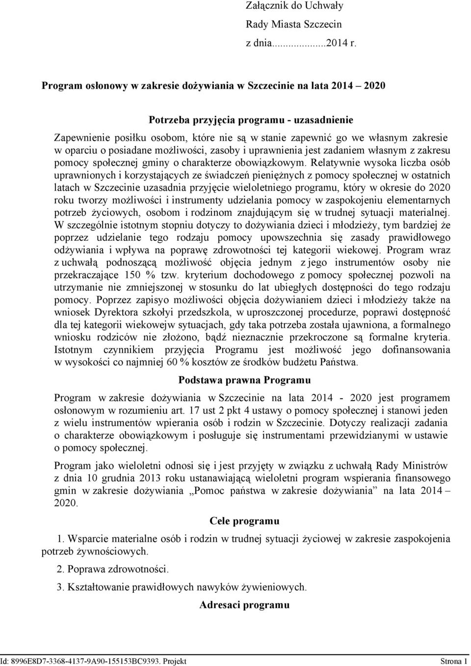 oparciu o posiadane możliwości, zasoby i uprawnienia jest zadaniem własnym z zakresu pomocy społecznej gminy o charakterze obowiązkowym.