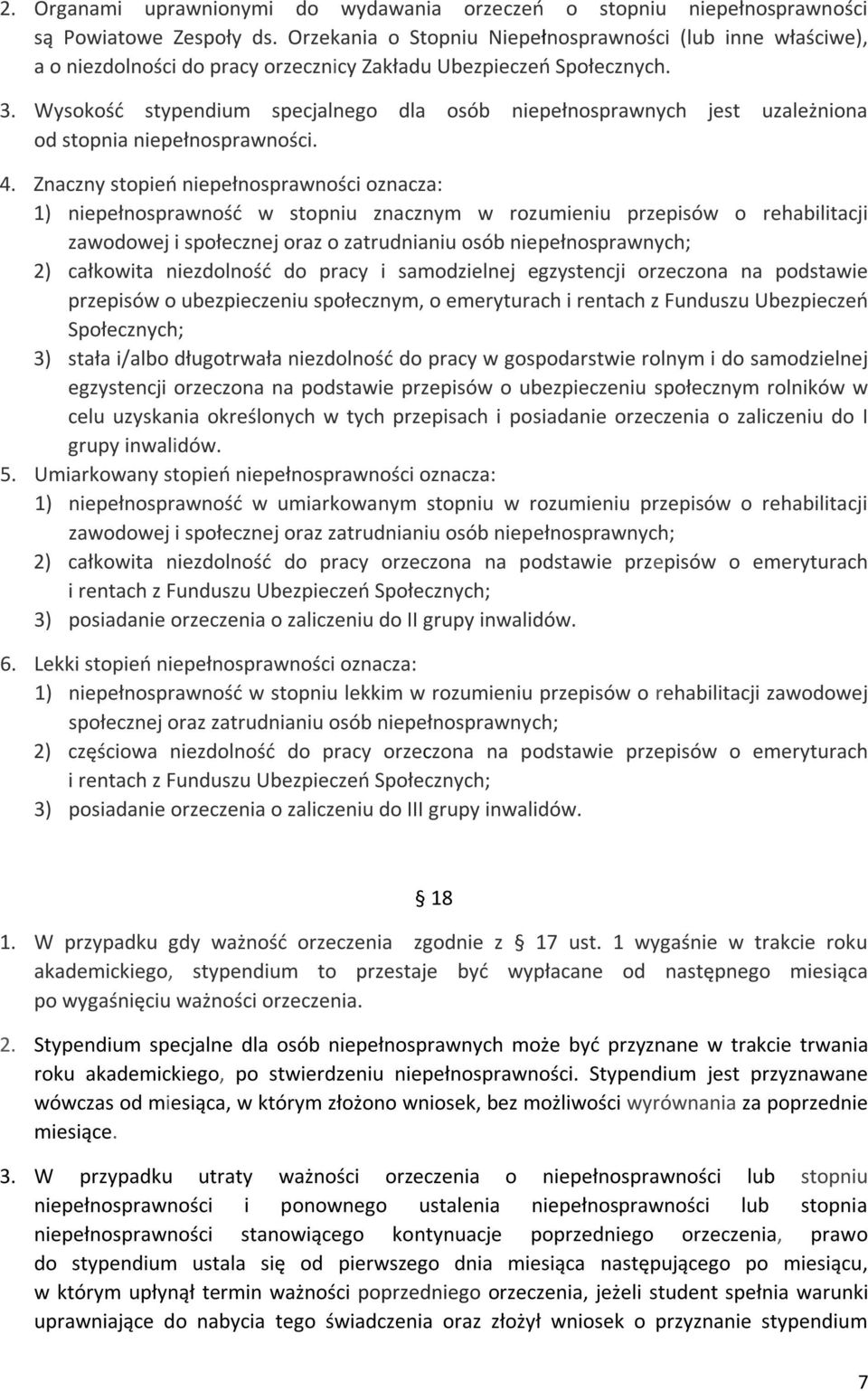 Wysokość stypendium specjalnego dla osób niepełnosprawnych jest uzależniona od stopnia niepełnosprawności. 4.