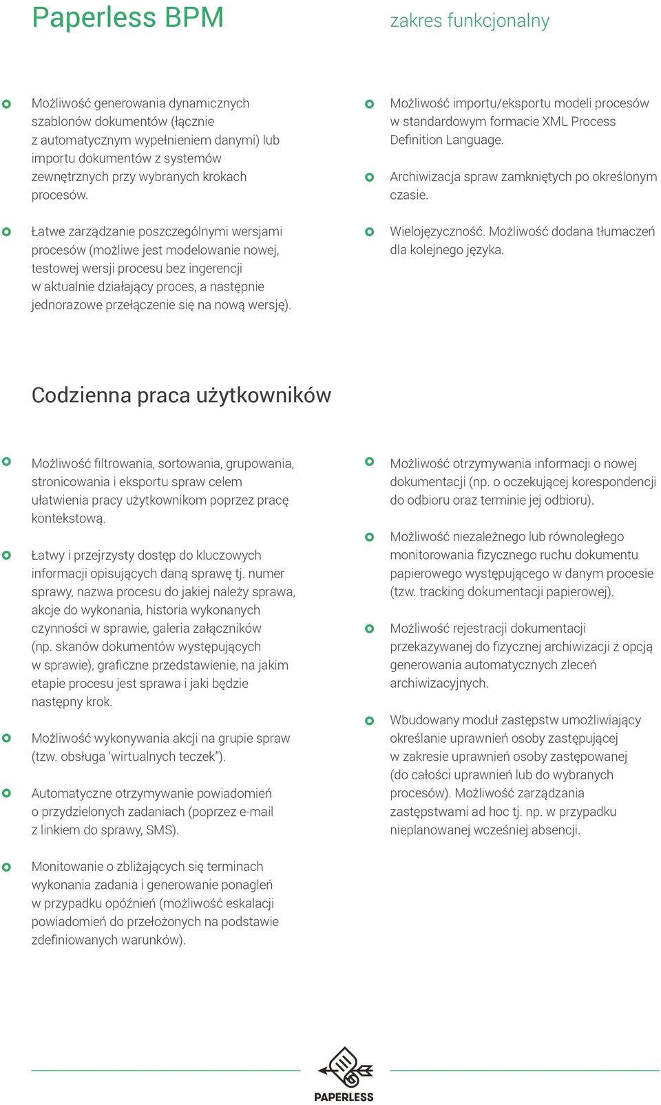 nową wersję). Możliwość importu/eksportu modeli procesów w standardowym formacie XML Process Definition Language. Archiwizacja spraw zamkniętych po określonym czasie. Wielojęzyczność.