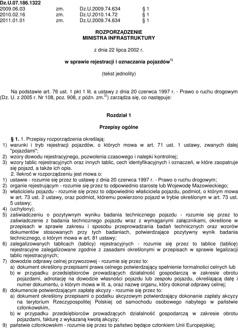 908, z pón. zm. 2) ) zarzdza si, co nastpuje: Rozdział 1 Przepisy ogólne 1. 1. Przepisy rozporzdzenia okrelaj: 1) warunki i tryb rejestracji pojazdów, o których mowa w art. 71 ust.