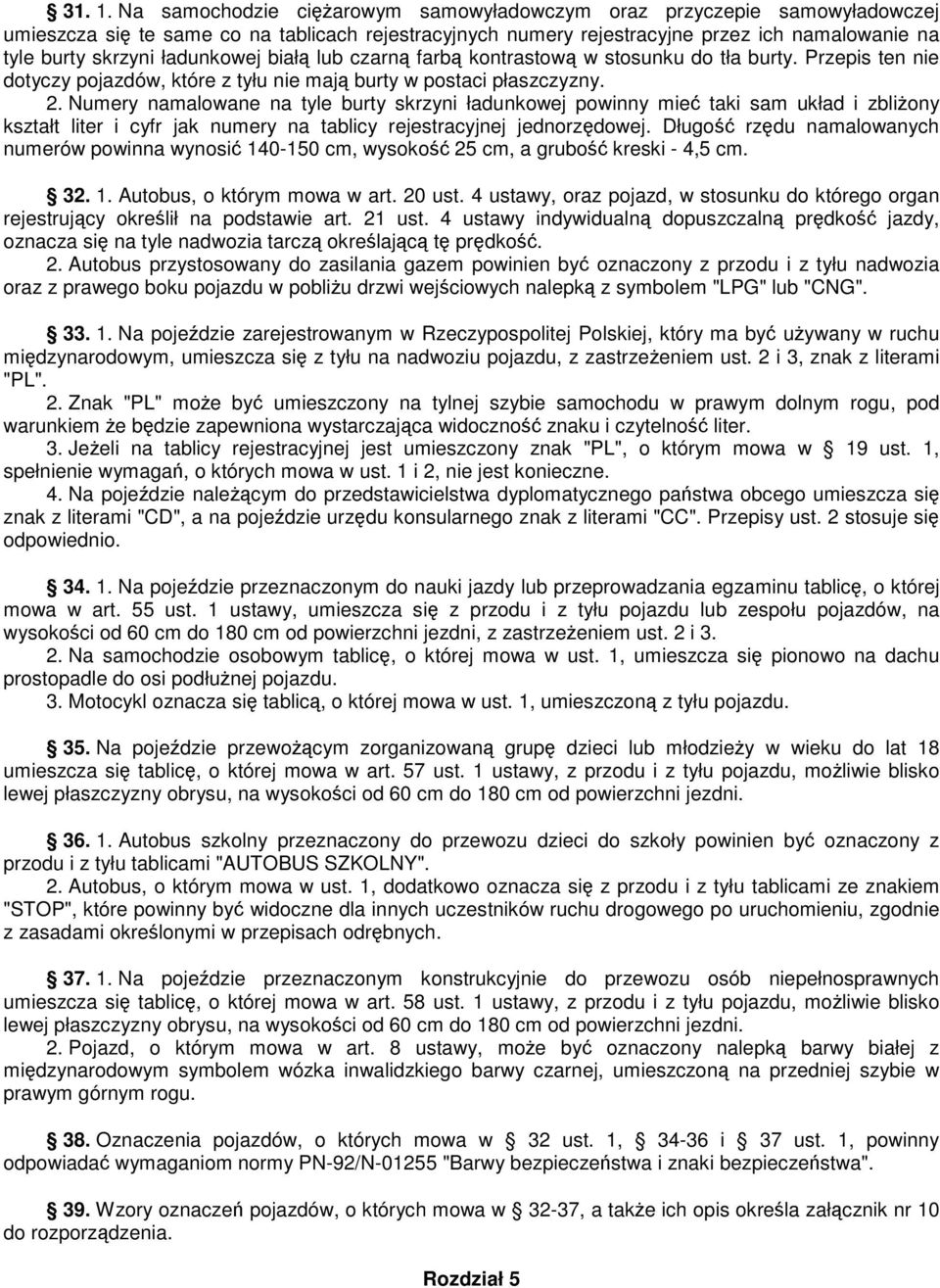 ładunkowej biał lub czarn farb kontrastow w stosunku do tła burty. Przepis ten nie dotyczy pojazdów, które z tyłu nie maj burty w postaci płaszczyzny. 2.