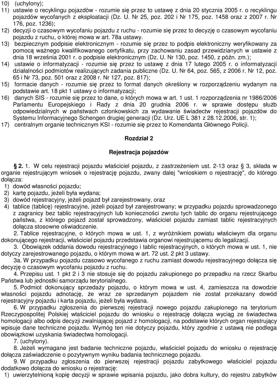 13) bezpiecznym podpisie elektronicznym - rozumie si przez to podpis elektroniczny weryfikowany za pomoc wanego kwalifikowanego certyfikatu, przy zachowaniu zasad przewidzianych w ustawie z dnia 18