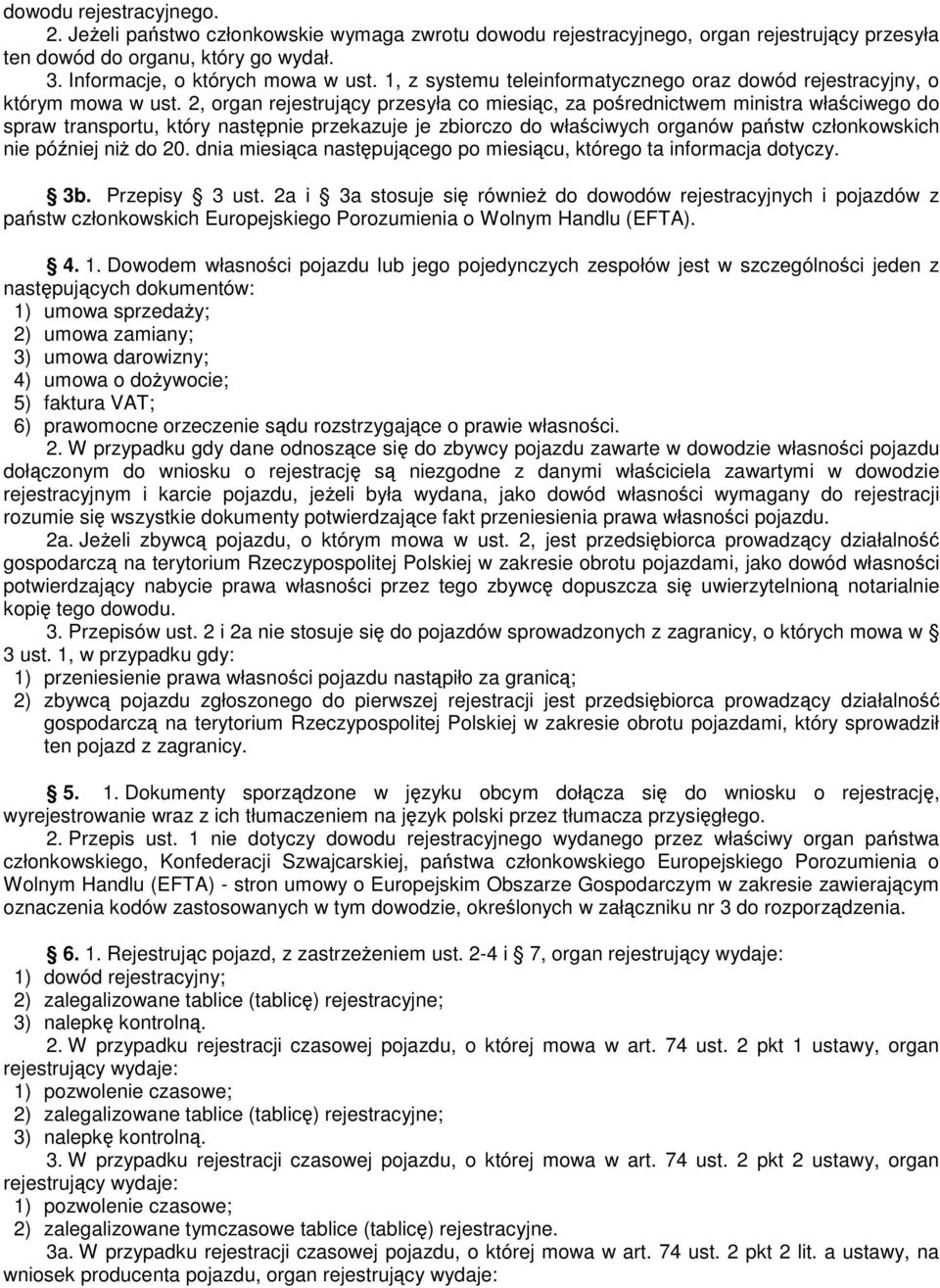 2, organ rejestrujcy przesyła co miesic, za porednictwem ministra właciwego do spraw transportu, który nastpnie przekazuje je zbiorczo do właciwych organów pastw członkowskich nie póniej ni do 20.