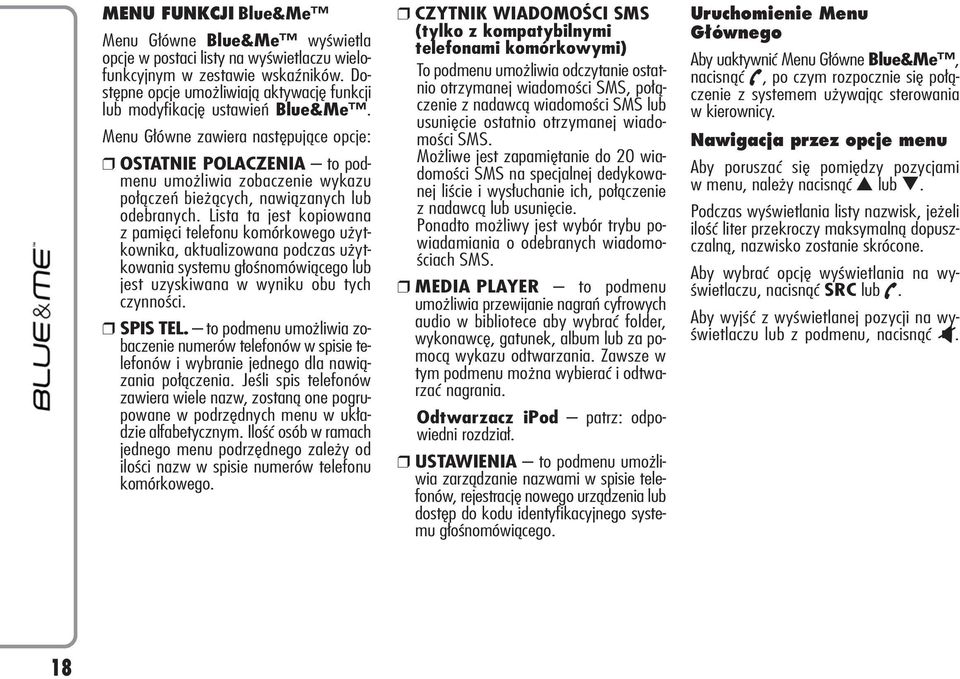 Menu Główne zawiera następujące opcje: OSTATNIE POLACZENIA to podmenu umożliwia zobaczenie wykazu połączeń bieżących, nawiązanych lub odebranych.