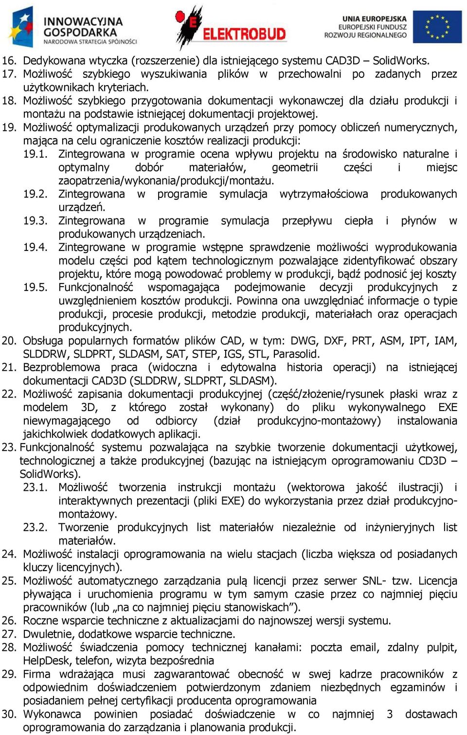 Możliwość optymalizacji produkowanych urządzeń przy pomocy obliczeń numerycznych, mająca na celu ograniczenie kosztów realizacji produkcji: 19