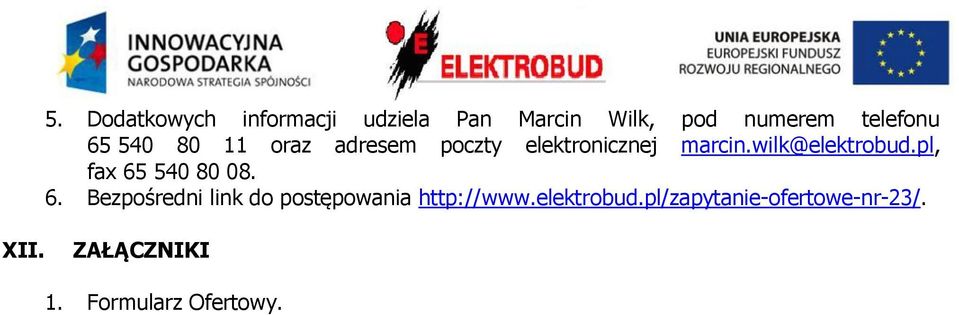 pl, fax 65 540 80 08. 6. Bezpośredni link do postępowania http://www.