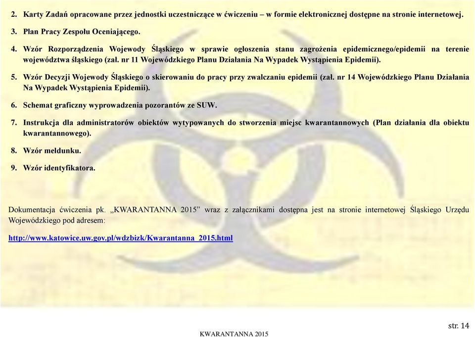 nr 11 Wojewódzkiego Planu Działania Na Wypadek Wystąpienia Epidemii). 5. Wzór Decyzji Wojewody Śląskiego o skierowaniu do pracy przy zwalczaniu epidemii (zał.