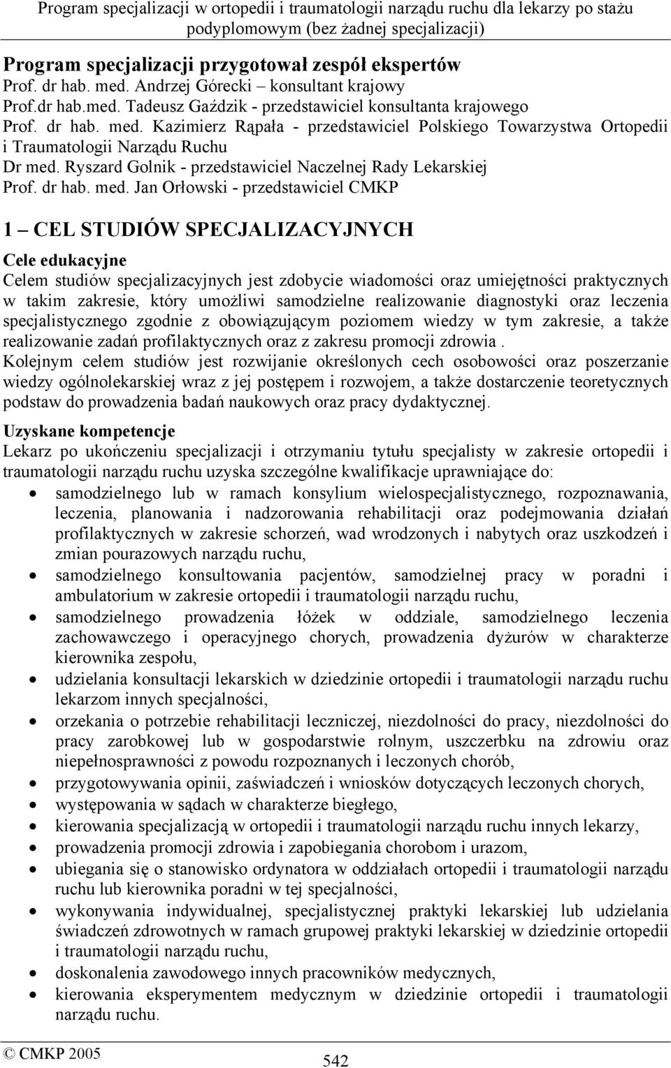 Jan Orłowski - przedstawiciel CMKP 1 CEL STUDIÓW SPECJALIZACYJNYCH Cele edukacyjne Celem studiów specjalizacyjnych jest zdobycie wiadomości oraz umiejętności praktycznych w takim zakresie, który