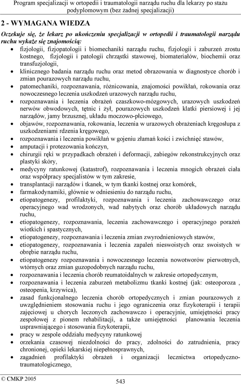 chorób i zmian pourazowych narządu ruchu, patomechaniki, rozpoznawania, różnicowania, znajomości powikłań, rokowania oraz nowoczesnego leczenia uszkodzeń urazowych narządu ruchu, rozpoznawania i