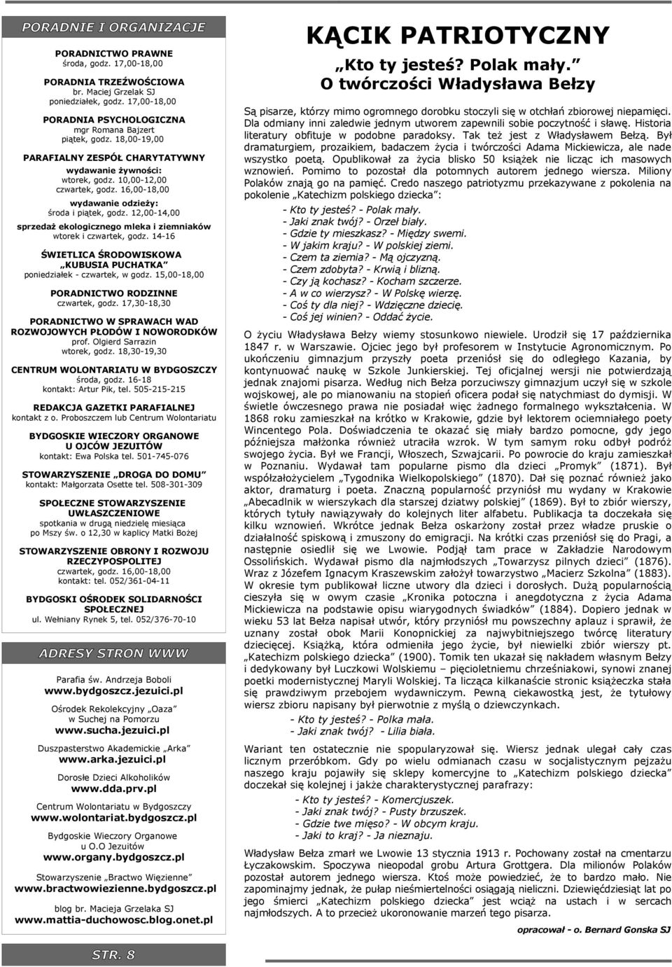 10,00-12,00 czwartek, godz. 16,00-18,00 wydawane odzeży: środa pątek, godz. 12,00-14,00 sprzedaż ekologcznego mleka zemnaków wtorek czwartek, godz.