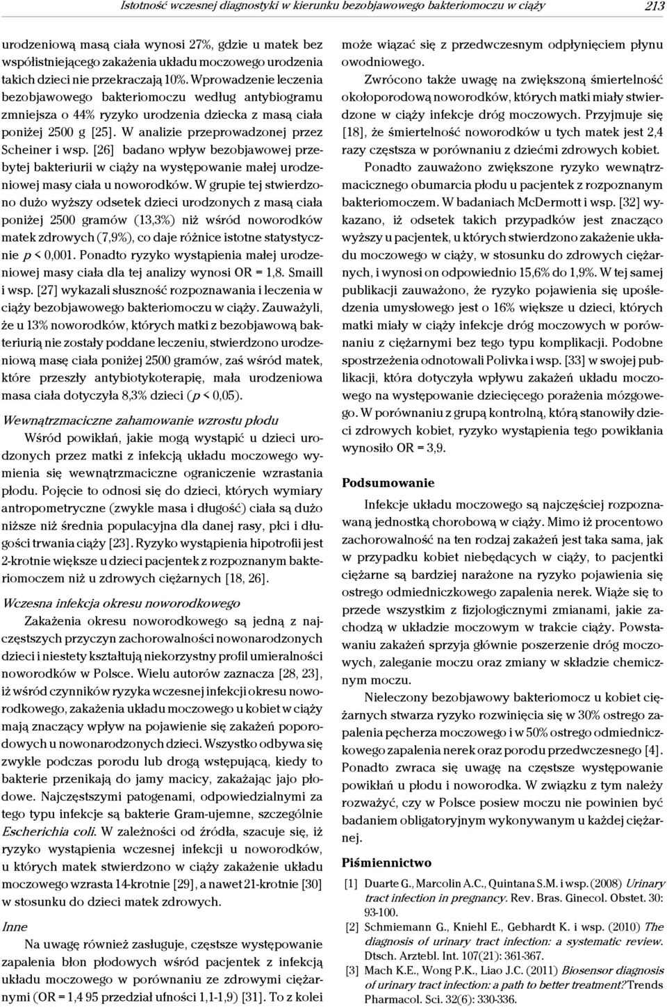 W analizie przeprowadzonej przez Scheiner i wsp. [26] badano wpływ bezobjawowej przebytej bakteriurii w ciąży na występowanie małej urodzeniowej masy ciała u noworodków.