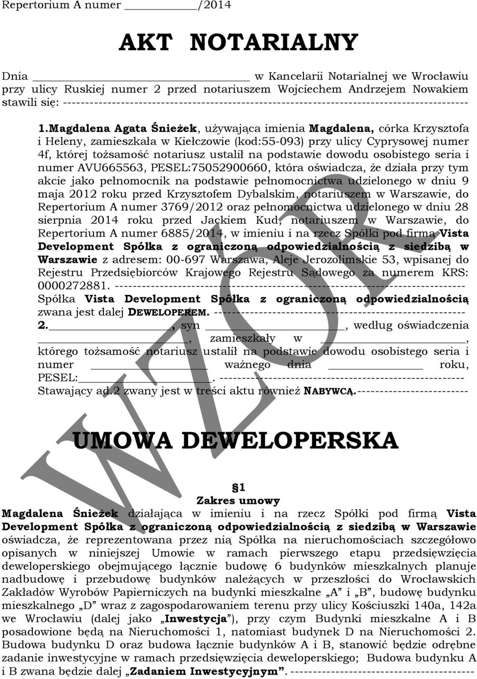 Magdalena Agata Śnieżek, używająca imienia Magdalena, córka Krzysztofa i Heleny, zamieszkała w Kiełczowie (kod:55-093) przy ulicy Cyprysowej numer 4f, której tożsamość notariusz ustalił na podstawie
