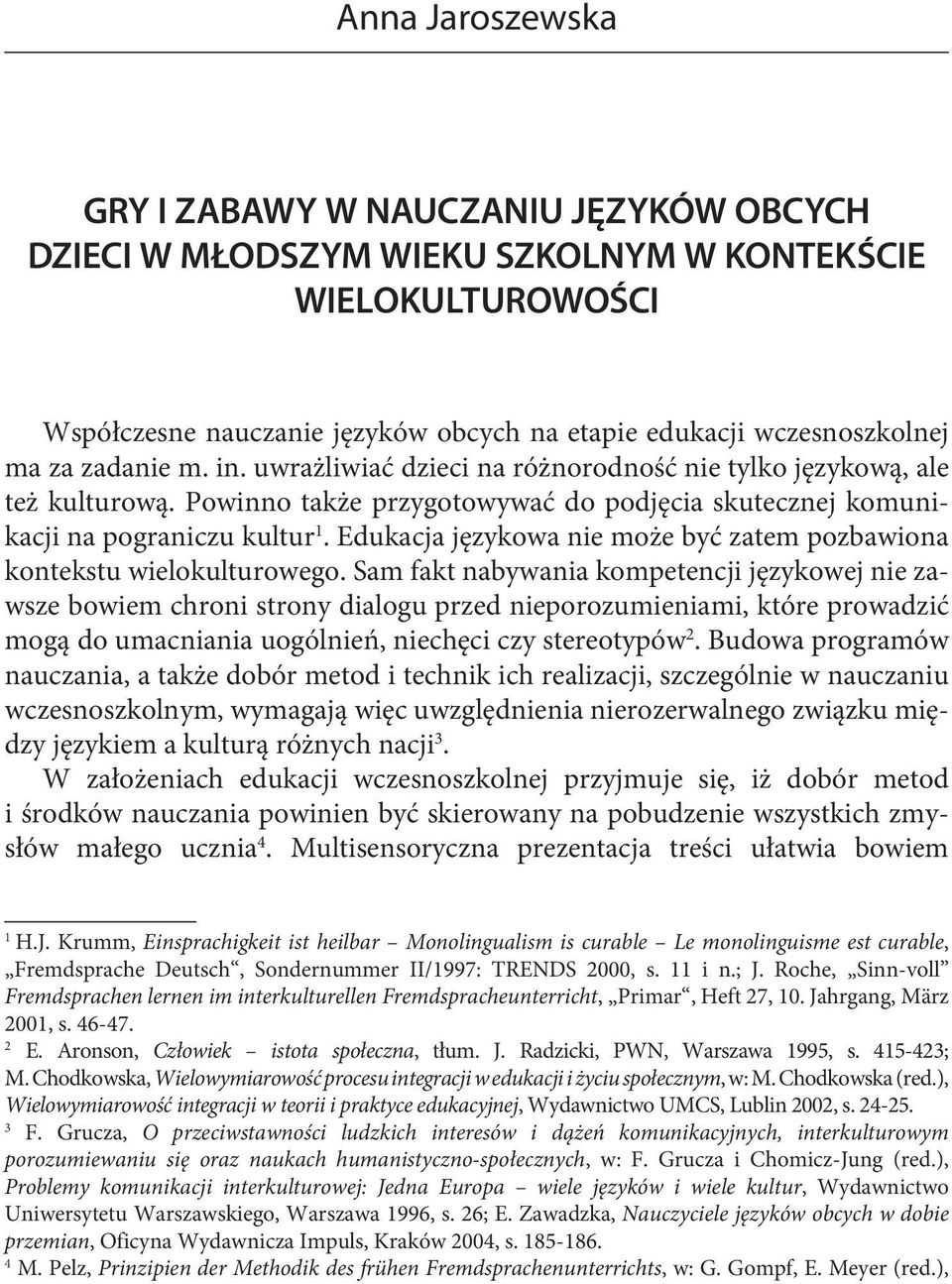Edukacja językowa nie może być zatem pozbawiona kontekstu wielokulturowego.