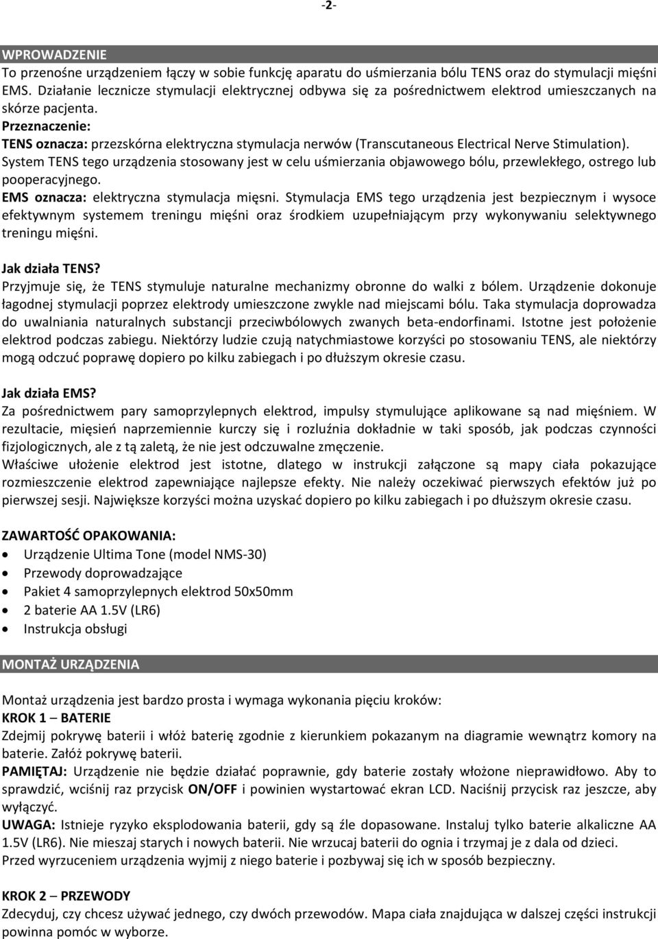 Przeznaczenie: TENS oznacza: przezskórna elektryczna stymulacja nerwów (Transcutaneous Electrical Nerve Stimulation).