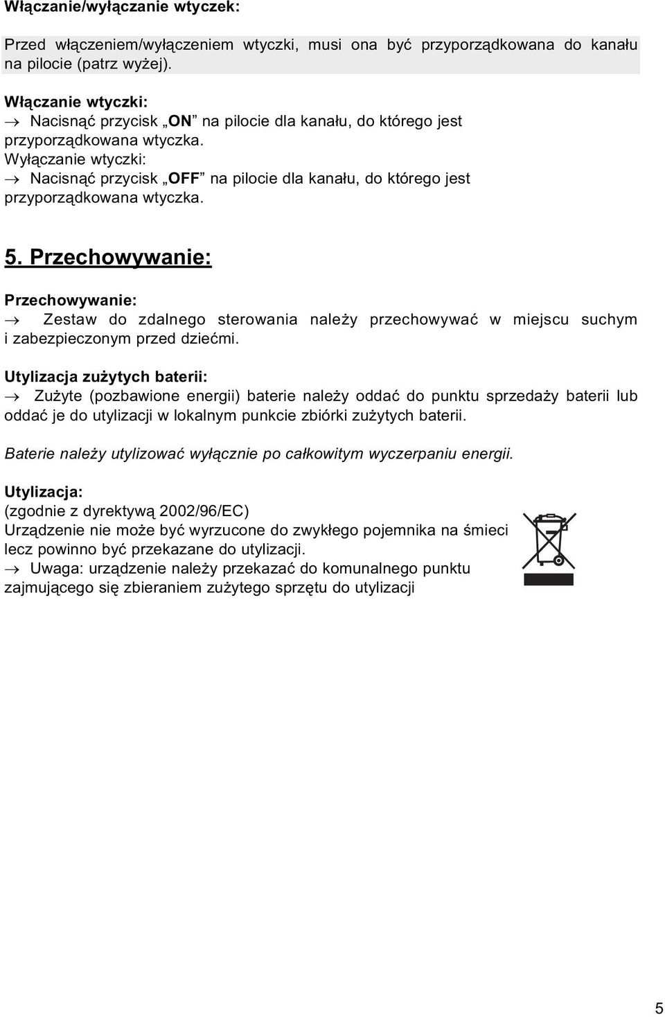 Wyłączanie wtyczki: Nacisnąć przycisk OFF na pilocie dla kanału, do którego jest przyporządkowana wtyczka. 5.