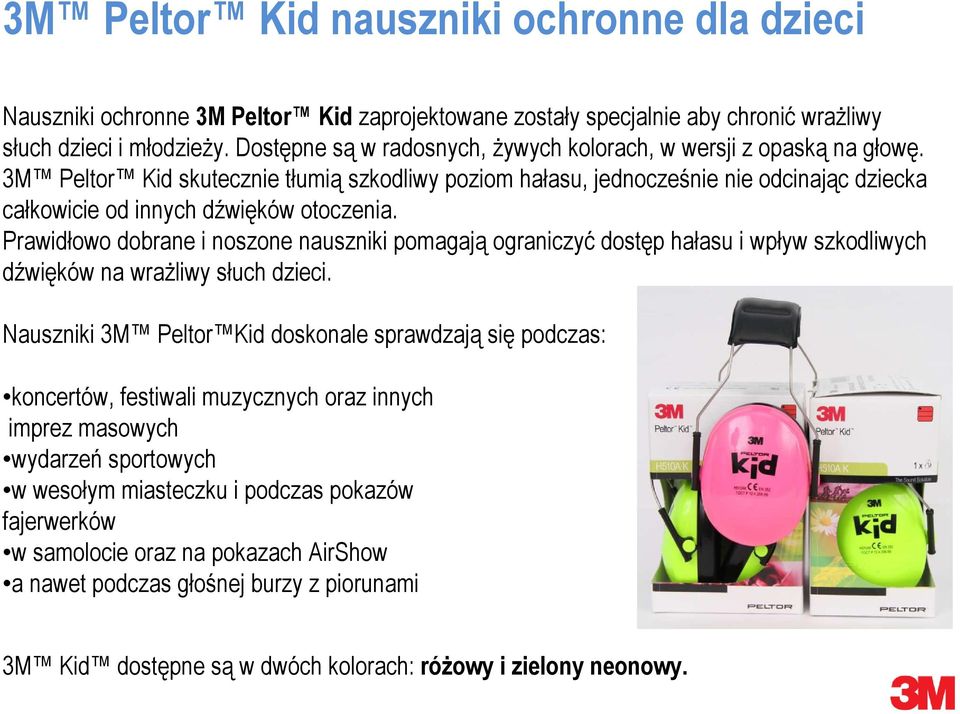 3M Peltor Kid skutecznie tłumią szkodliwy poziom hałasu, jednocześnie nie odcinając dziecka całkowicie od innych dźwięków otoczenia.