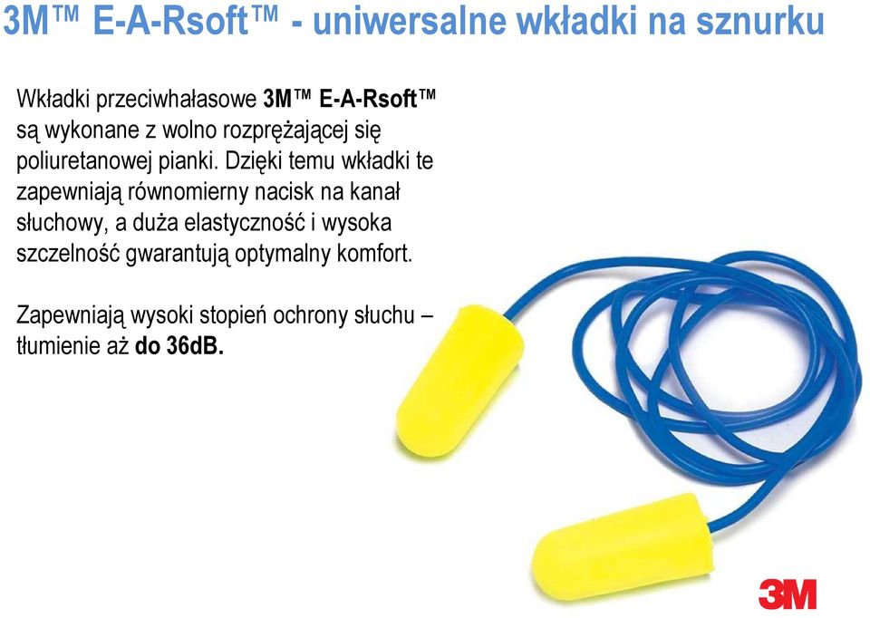 Dzięki temu wkładki te zapewniają równomierny nacisk na kanał słuchowy, a duża