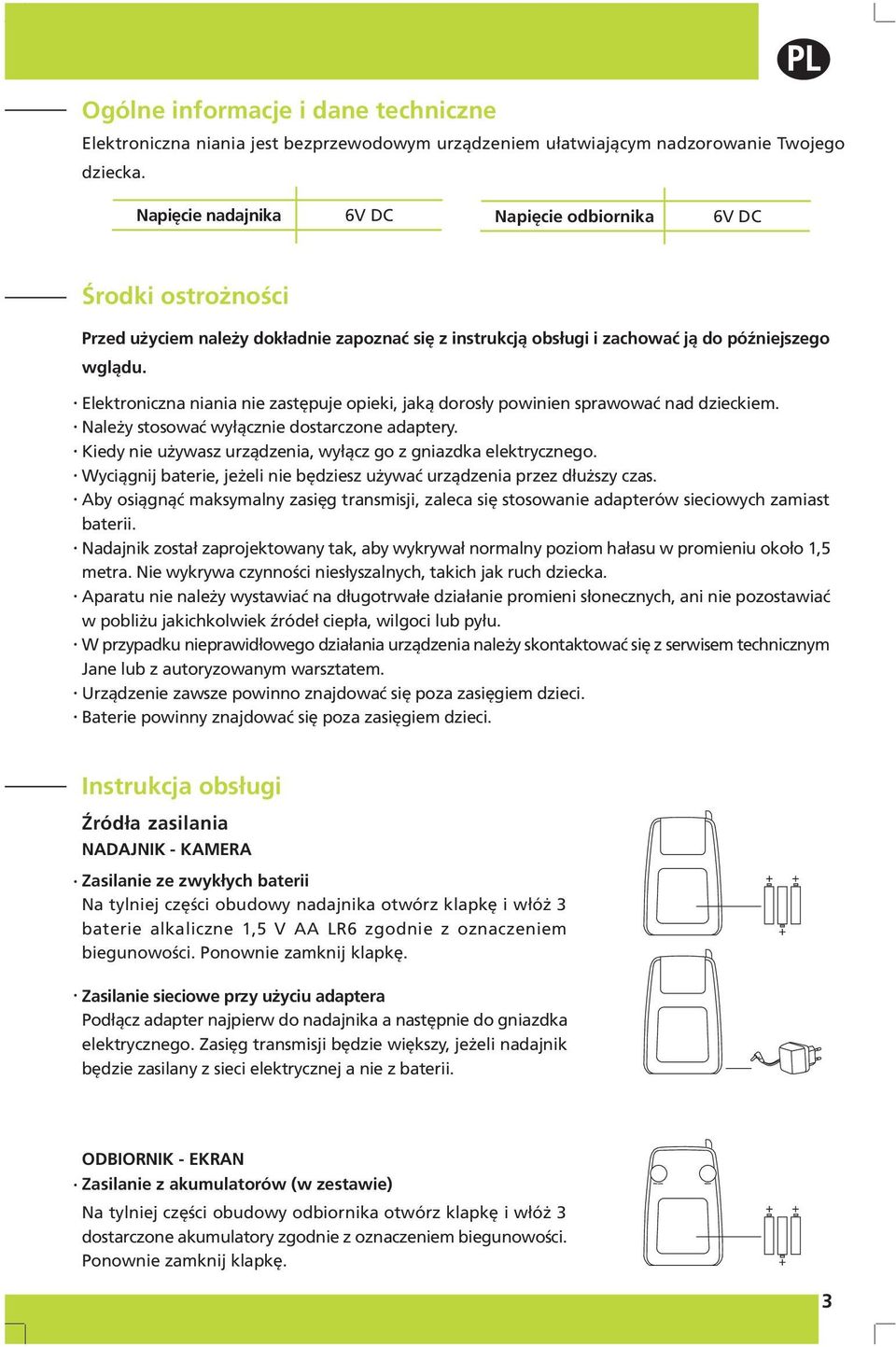 Elektroniczna niania nie zastępuje opieki, jaką dorosły powinien sprawować nad dzieckiem. Należy stosować wyłącznie dostarczone adaptery.