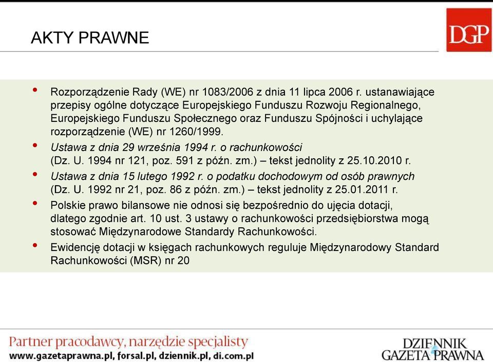 Ustawa z dnia 29 września 1994 r. o rachunkowości (Dz. U. 1994 nr 121, poz. 591 z późn. zm.) tekst jednolity z 25.10.2010 r. Ustawa z dnia 15 lutego 1992 r. o podatku dochodowym od osób prawnych (Dz.