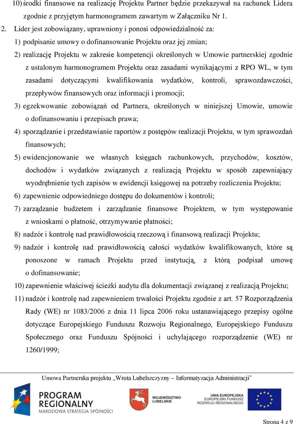 partnerskiej zgodnie z ustalonym harmonogramem Projektu oraz zasadami wynikającymi z RPO WL, w tym zasadami dotyczącymi kwalifikowania wydatków, kontroli, sprawozdawczości, przepływów finansowych