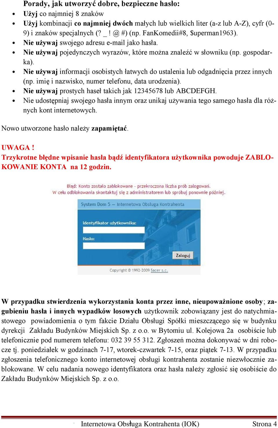 Nie używaj informacji osobistych łatwych do ustalenia lub odgadnięcia przez innych (np. imię i nazwisko, numer telefonu, data urodzenia). Nie używaj prostych haseł takich jak 12345678 lub ABCDEFGH.